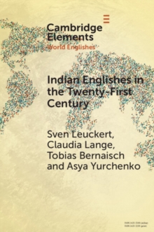 Indian Englishes in the Twenty-First Century : Unity and Diversity in Lexicon and Morphosyntax