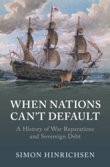 When Nations Can't Default : A History of War Reparations and Sovereign Debt