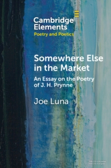 Somewhere Else in the Market : An Essay on the Poetry of J. H. Prynne