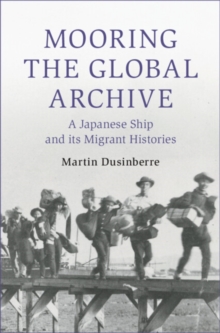 Mooring the Global Archive : A Japanese Ship and its Migrant Histories