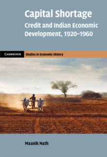 Capital Shortage : Credit and Indian Economic Development, 1920-1960