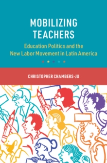 Mobilizing Teachers : Education Politics and the New Labor Movement in Latin America