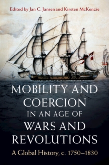 Mobility and Coercion in an Age of Wars and Revolutions : A Global History, c. 1750–1830