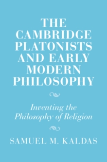 The Cambridge Platonists and Early Modern Philosophy : Inventing the Philosophy of Religion