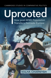 Uprooted : How post-WWII Population Transfers Remade Europe