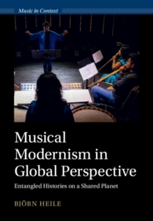 Musical Modernism in Global Perspective : Entangled Histories on a Shared Planet