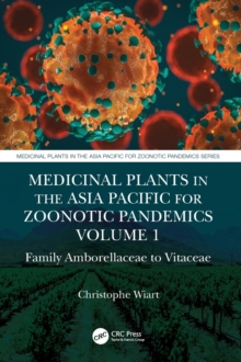 Medicinal Plants in the Asia Pacific for Zoonotic Pandemics, Volume 1 : Family Amborellaceae to Vitaceae