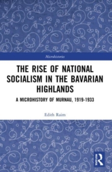 The Rise of National Socialism in the Bavarian Highlands : A Microhistory of Murnau, 1919-1933