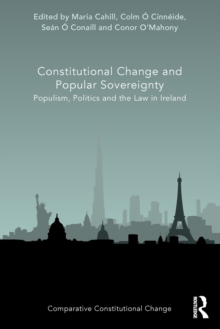 Constitutional Change and Popular Sovereignty : Populism, Politics and the Law in Ireland
