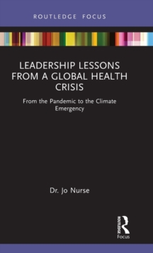 Leadership Lessons from a Global Health Crisis : From the Pandemic to the Climate Emergency