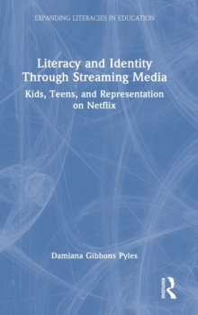 Literacy and Identity Through Streaming Media : Kids, Teens, and Representation on Netflix
