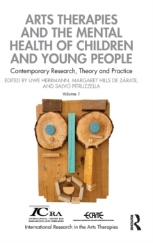 Arts Therapies and the Mental Health of Children and Young People : Contemporary Research, Theory and Practice, Volume 1