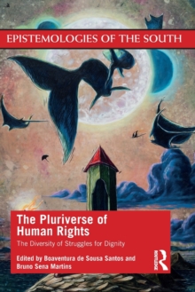 The Pluriverse of Human Rights: The Diversity of Struggles for Dignity : The Diversity of Struggles for Dignity