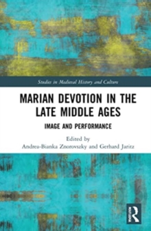 Marian Devotion in the Late Middle Ages : Image and Performance