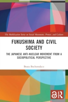 Fukushima and Civil Society : The Japanese Anti-Nuclear Movement from a Socio-Political Perspective