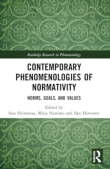 Contemporary Phenomenologies of Normativity : Norms, Goals, and Values