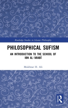 Philosophical Sufism : An Introduction to the School of Ibn al-'Arabi
