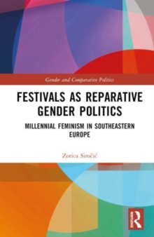 Festivals as Reparative Gender Politics : Millennial Feminism in Southeastern Europe