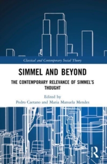 Simmel and Beyond : The Contemporary Relevance of Simmel's Thought