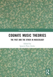 Cognate Music Theories : The Past and the Other in Musicology (Essays in Honor of John Walter Hill)