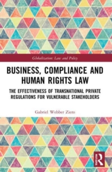 Business, Compliance and Human Rights Law : The Effectiveness of Transnational Private Regulations for Vulnerable Stakeholders