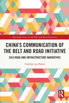 China’s Communication of the Belt and Road Initiative : Silk Road and Infrastructure Narratives