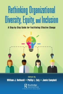 Rethinking Organizational Diversity, Equity, and Inclusion : A Step-by-Step Guide for Facilitating Effective Change