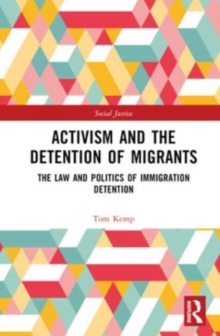 Activism and the Detention of Migrants : The Law and Politics of Immigration Detention