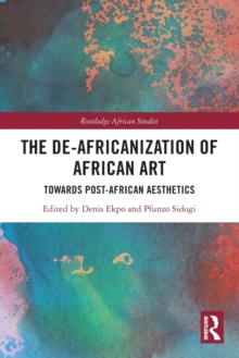 The De-Africanization of African Art : Towards Post-African Aesthetics