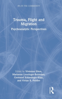 Trauma, Flight and Migration : Psychoanalytic Perspectives