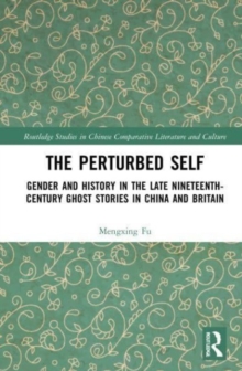 The Perturbed Self : Gender and History in Late Nineteenth-Century Ghost Stories in China and Britain