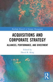 Acquisitions and Corporate Strategy : Alliances, Performance, and Divestment