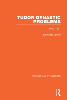 Tudor Dynastic Problems : 1460-1571