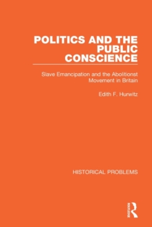 Politics and the Public Conscience : Slave Emancipation and the Abolitionst Movement in Britain