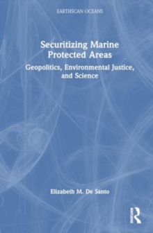 Securitizing Marine Protected Areas : Geopolitics, Environmental Justice, and Science