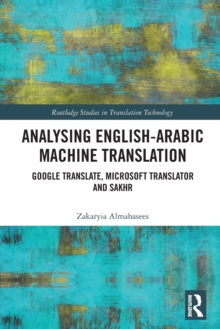 Analysing English-Arabic Machine Translation : Google Translate, Microsoft Translator and Sakhr