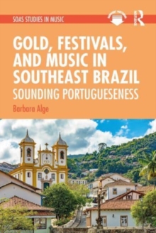 Gold, Festivals, and Music in Southeast Brazil : Sounding Portugueseness