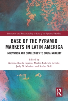 Base of the Pyramid Markets in Latin America : Innovation and Challenges to Sustainability