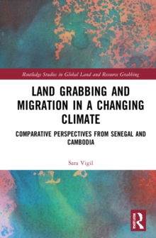 Land Grabbing and Migration in a Changing Climate : Comparative Perspectives from Senegal and Cambodia