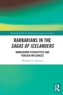 Barbarians in the Sagas of Icelanders : Homegrown Stereotypes and Foreign Influences