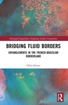 Bridging Fluid Borders : Entanglements in the French-Brazilian Borderland