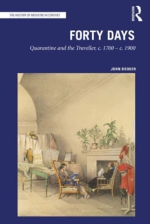Forty Days : Quarantine and the Traveller, c. 1700 – c. 1900