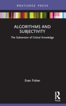Algorithms and Subjectivity : The Subversion of Critical Knowledge
