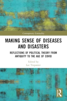 Making Sense of Diseases and Disasters : Reflections of Political Theory from Antiquity to the Age of COVID