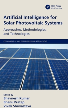 Artificial Intelligence for Solar Photovoltaic Systems : Approaches, Methodologies, and Technologies