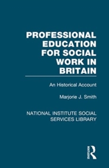 Professional Education for Social Work in Britain : An Historical Account