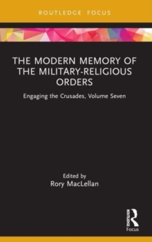 The Modern Memory of the Military-religious Orders : Engaging the Crusades, Volume Seven