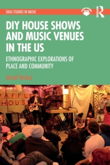 DIY House Shows and Music Venues in the US : Ethnographic Explorations of Place and Community