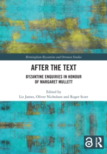 After the Text : Byzantine Enquiries in Honour of Margaret Mullett
