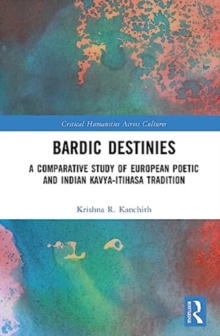 Bardic Destinies : A Comparative Study of European Poetic and Indian Kavya-Itihasa Tradition